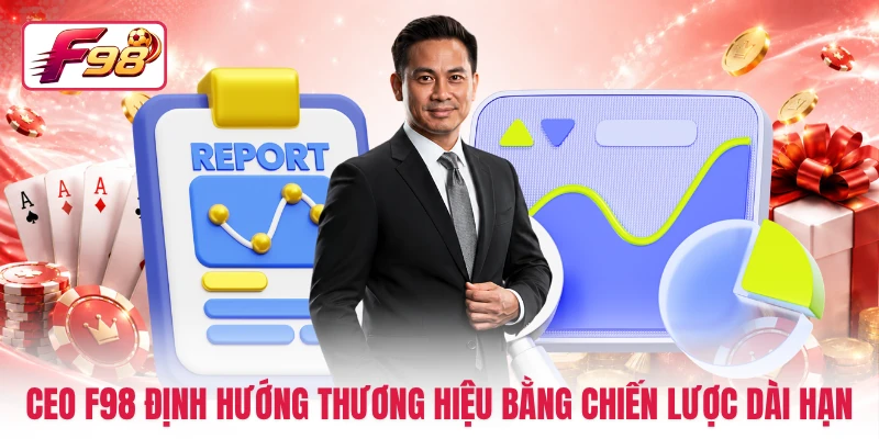 CEO F98 định hướng thương hiệu bằng chiến lược dài hạn