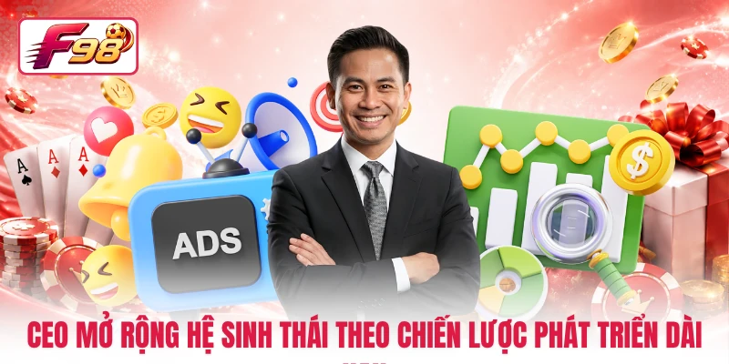CEO mở rộng hệ sinh thái theo chiến lược phát triển dài hạn